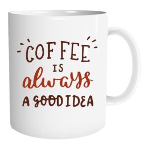 Coffee is Always a Good Idea Coffee Mug